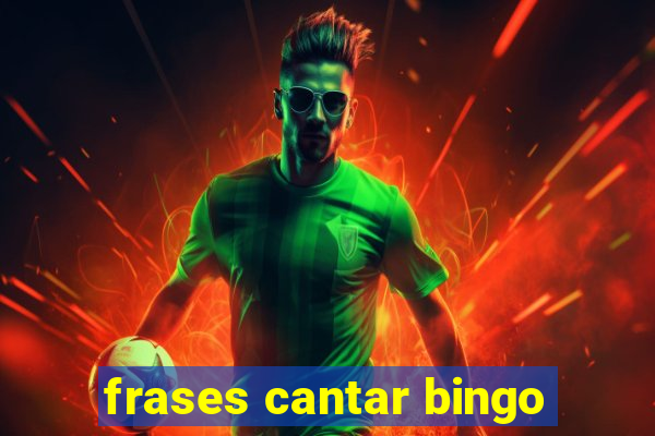 frases cantar bingo